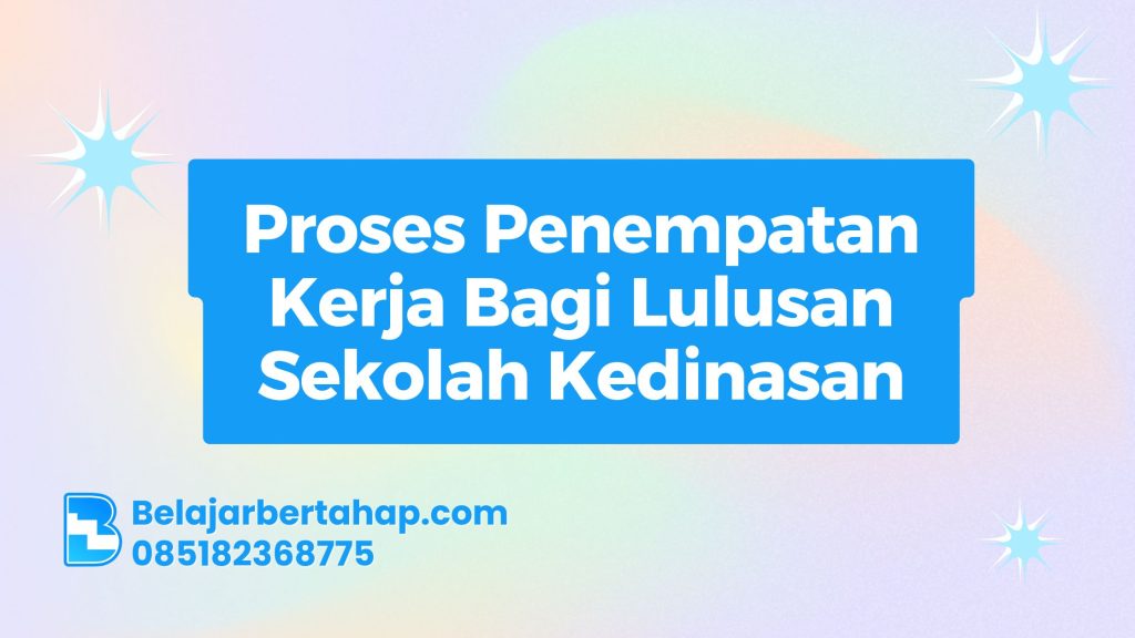 Proses Penempatan Kerja, Lulusan Sekolah Kedinasan, Penempatan Kerja, Pelatihan Kerja, Seleksi Kerja Kedinasan
