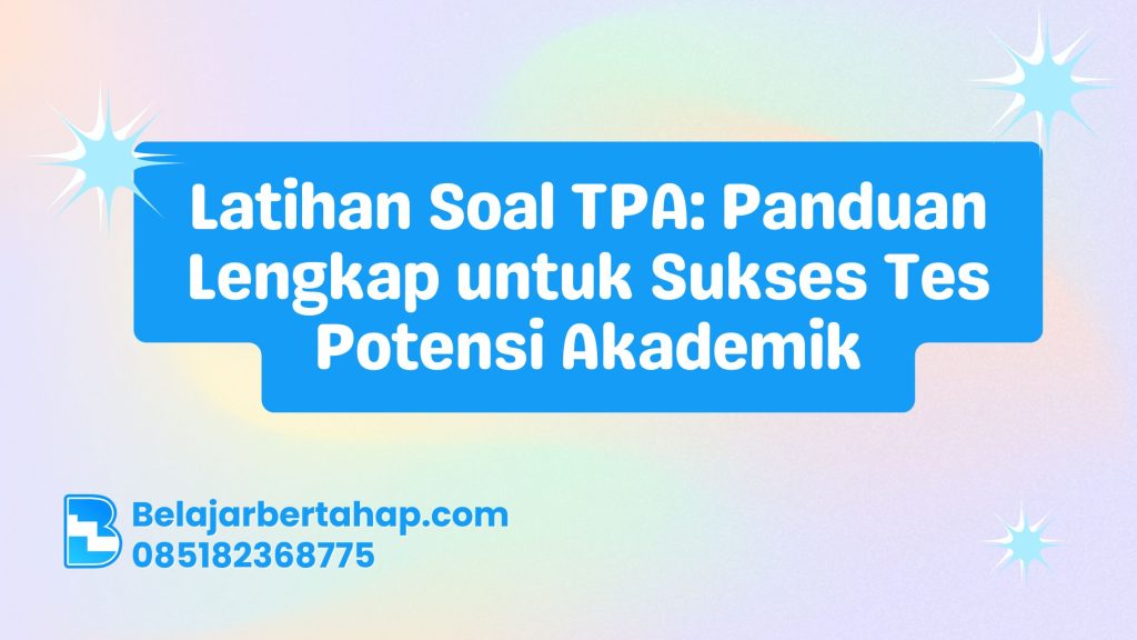 Latihan Soal TPA, Tes Potensi Akademik, Tips Lolos TPA, Contoh Soal TPA, Strategi Belajar TPA