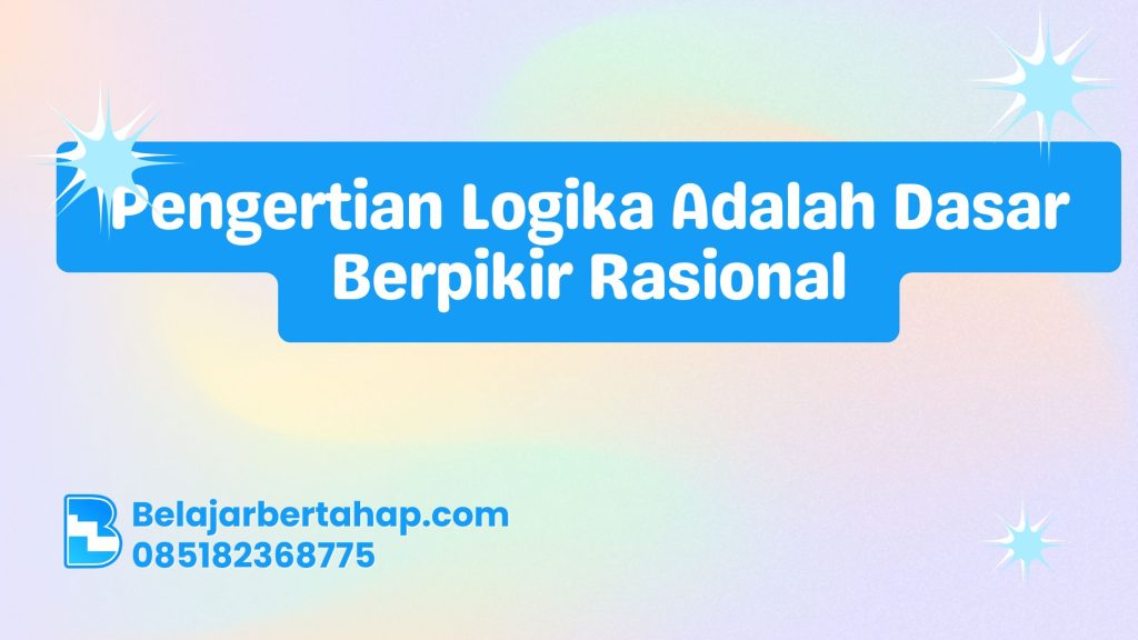 logika, berpikir rasional, jenis logika, manfaat logika, pengertian logika adalah